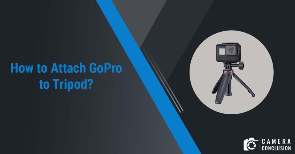 How to Attach GoPro to Tripod