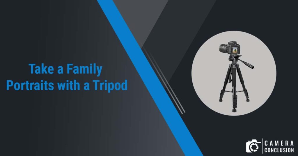 Take a Family Portraits With a Tripod