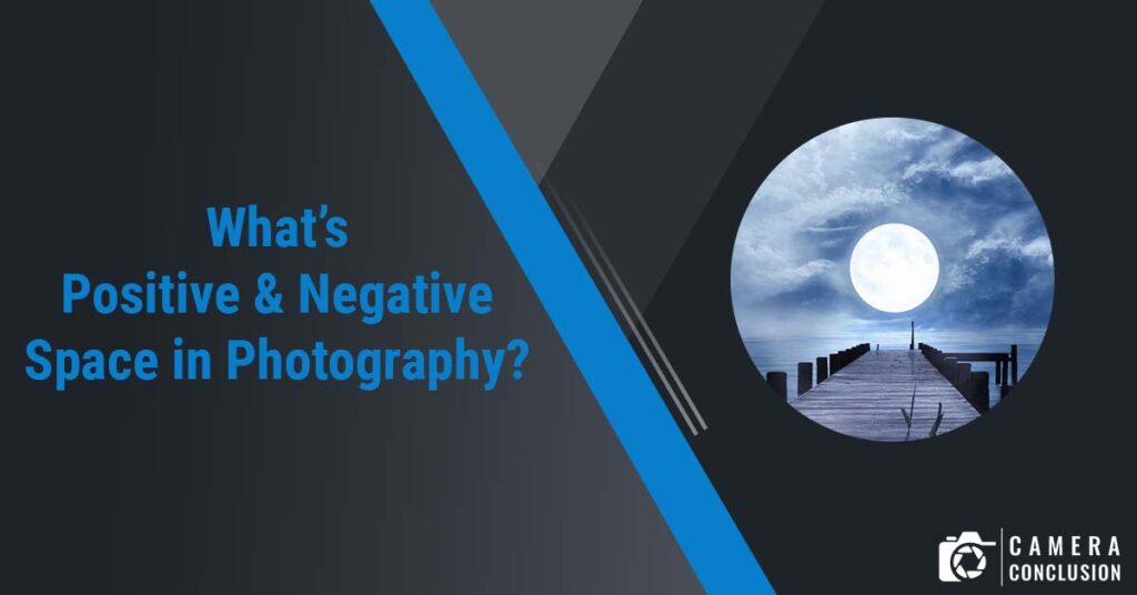 What’s Positive and Negative Space in Photography