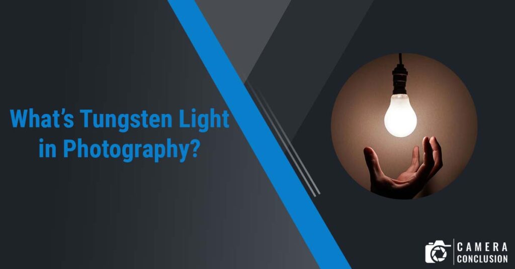 What’s Tungsten Light in Photography