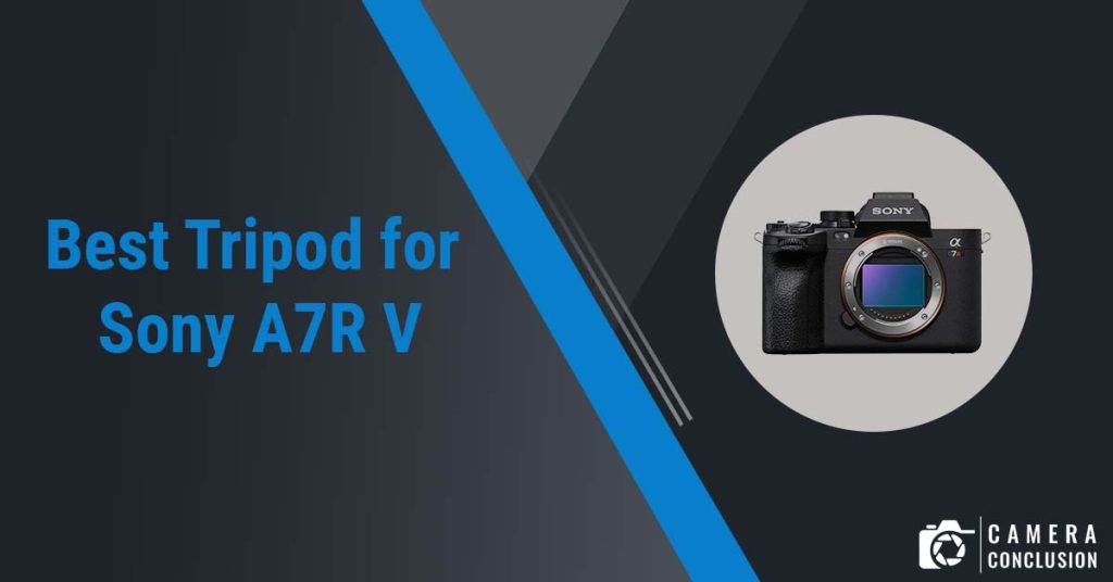 best tripod for Sony A7R V