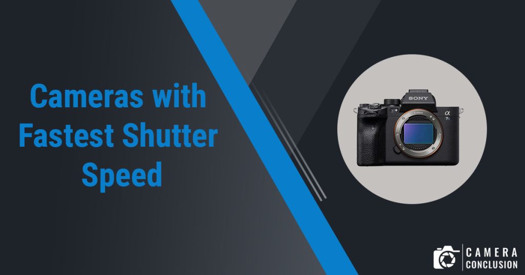 Cameras with Fastest Shutter Speed
